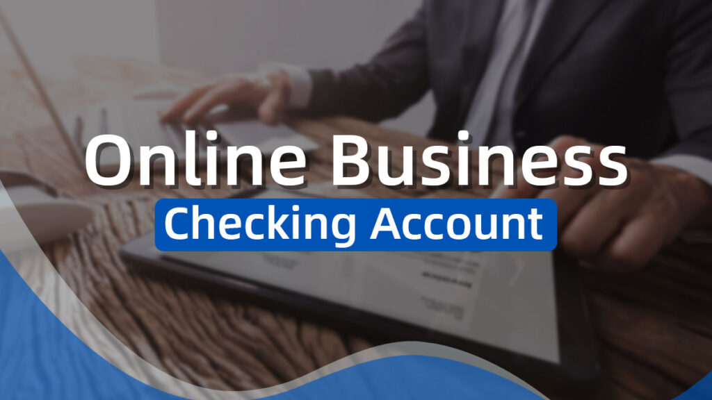 5 Best Online Business Checking Account (No Credit Check)