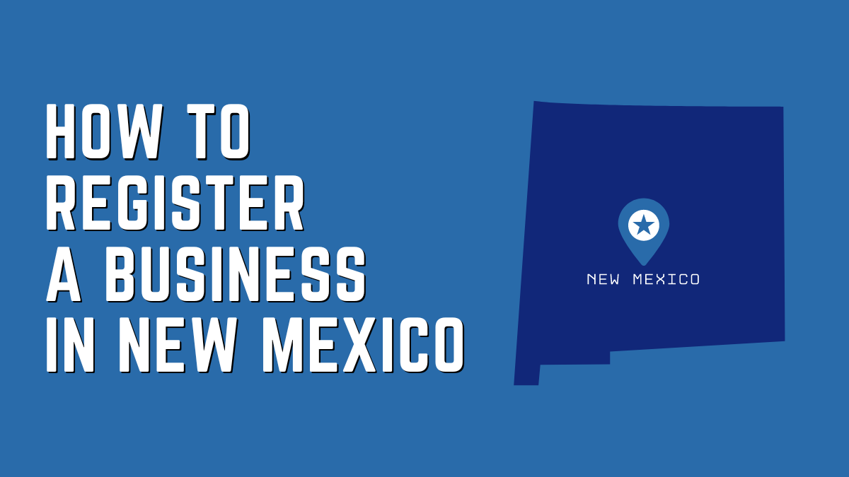 How to Register a Business in New Mexico: Step-By-Step Guide