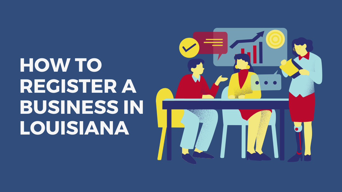 How to Register a Business in Louisiana: 2023 Guide