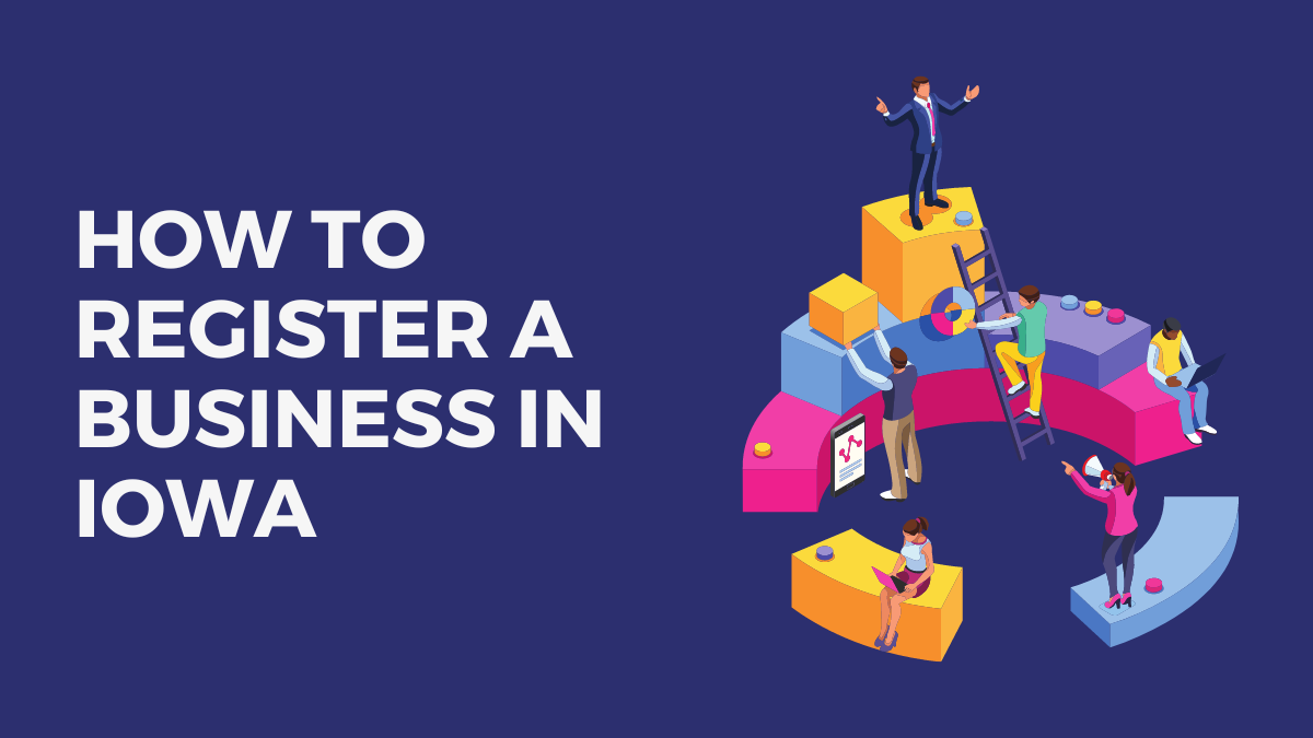 How to Register a Business in Iowa: Step-By-Step Guide