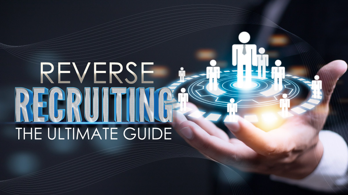 All You Need to Know About Reverse Recruiting: The Ultimate Guide