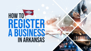 How to Register a Business in Arkansas: In-Depth Guide