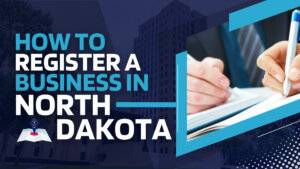 How to Register Your Business in North Dakota in Just 7 Steps