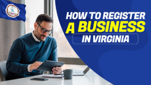 How to Register a Business in Virginia in Just 7 Key Steps