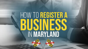 How to Register a Business in Maryland: 2024 Guide