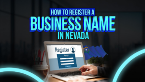 4 Steps to Register a Business Name in Nevada: A How-To Guide