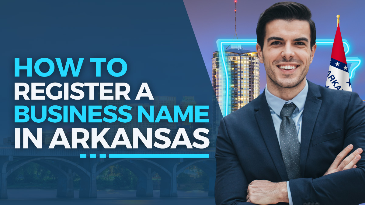How to Register a Business Name in Arkansas – 2024 Guide