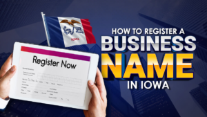 How to Register a Business Name in Iowa in 4 Simple Steps