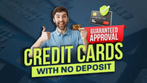 Comprehensive Guide to Guaranteed Approval Credit Cards with No Deposit