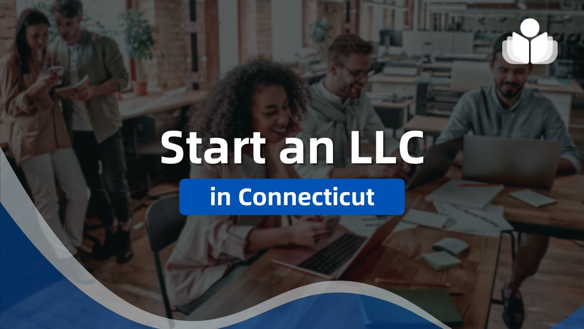 How to Start an LLC in Connecticut: Easy Steps to Follow 