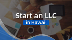 How to Start an LLC in Hawaii in 2024