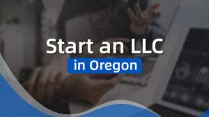 How to Start an LLC in Oregon – 10 Steps for 2024
