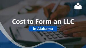 What Does LLC Formation Cost in Alabama?