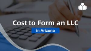 What Does it Cost to Form an LLC in Arizona?