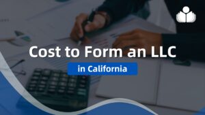 How Much Does an LLC Cost in California?