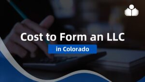 Cost of Forming an LLC in Colorado - 2024 Guide