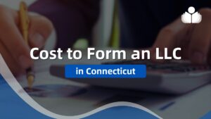 What Is the Cost of Forming an LLC in Connecticut in 2024?