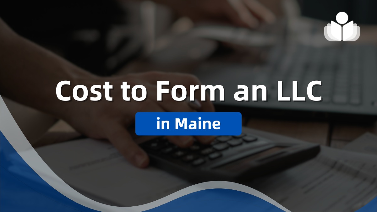 How Much Would It Cost to Form an LLC in Maine in 2024