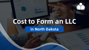 How Much It Cost to Form an LLC in North Dakota: 2024 Guide