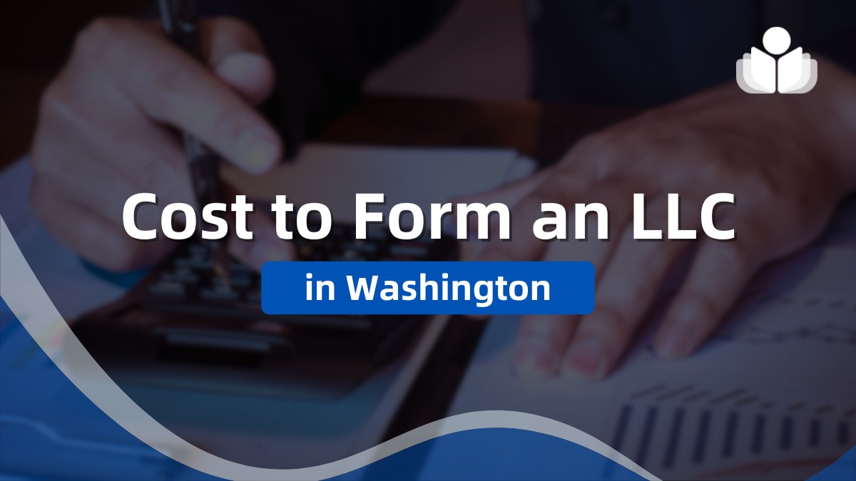 What Does it Cost to Form an LLC in Washington in 2024?