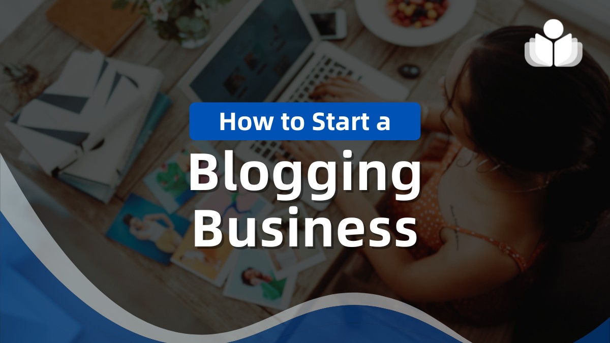 How to Start a Blogging Business