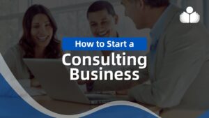 10 Steps on How to Start a Consulting Business in 2024