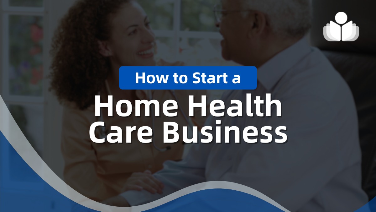 How to Start a Home Healthcare Business