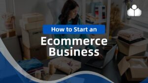 How to Start Your Ecommerce Business in 8 Simple Steps