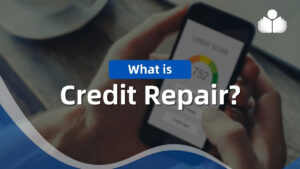 What is Credit Repair & How Does It Actually Work?