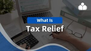 What Is Tax Relief & How Does it Work?