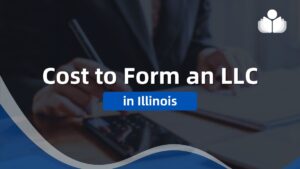 How Much Does It Cost to Form an Illinois LLC: 2024 Guide