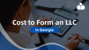 Cost to Form an LLC in Georgia – Guidelines for 2024