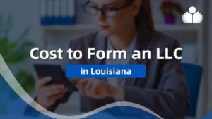 How Much Does It Costs to Form an LLC in Louisiana