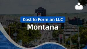 Montana LLC Cost Guide for 2024