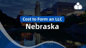 What Does it Cost to Form an LLC in Nebraska?