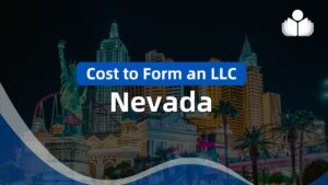 Cost to Form an LLC in Nevada Including Tax & Renewal Fee