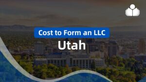 Cost of Forming an LLC in Utah – Complete Guide for 2024