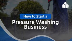 How to Start a Pressure Washing Business in 10 Easy Steps