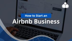 How to Start an Airbnb Business in 2024: 8-Step Guide