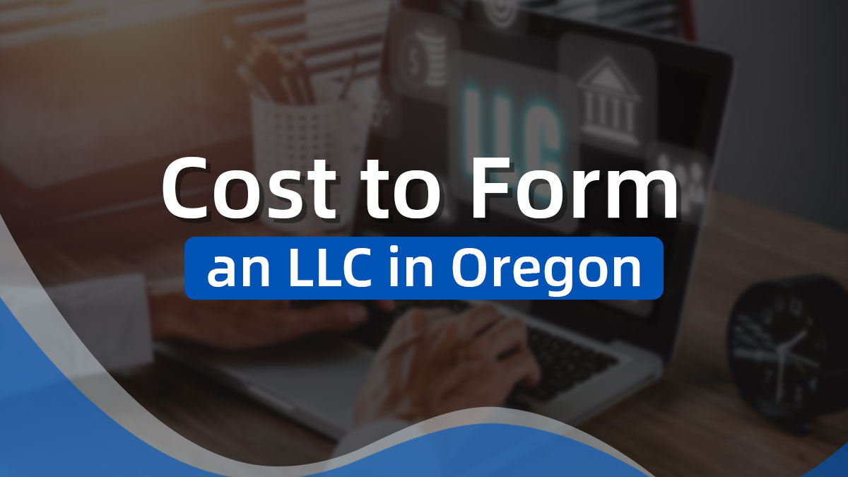 Cost of Forming an LLC in Oregon