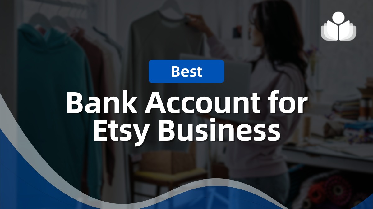 10 Best Bank Account for Etsy Business – Complete Guide