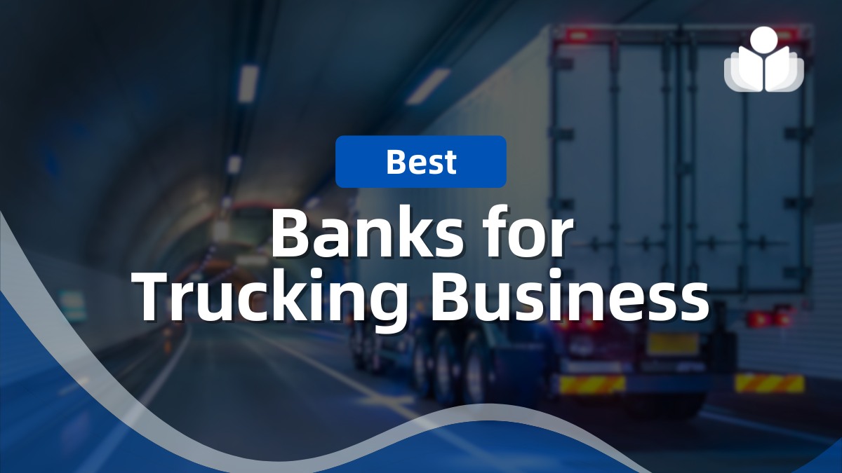 Best Banks for Trucking Business 2024: Features & Alternates