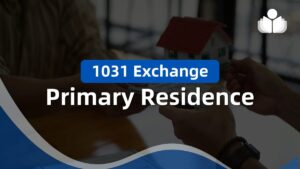 1031 Exchange Primary Residence: What You Need to Know