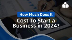 How Much Does It Cost to Start a Business in 2024