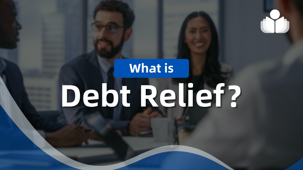 What Is Debt Relief? Key Facts & How It Can Help