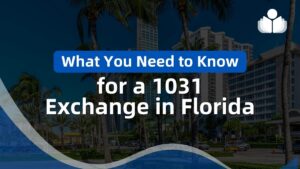 What You Need to Know for a 1031 Exchange in Florida