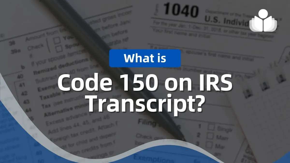 What Is Code 150 on IRS Transcript