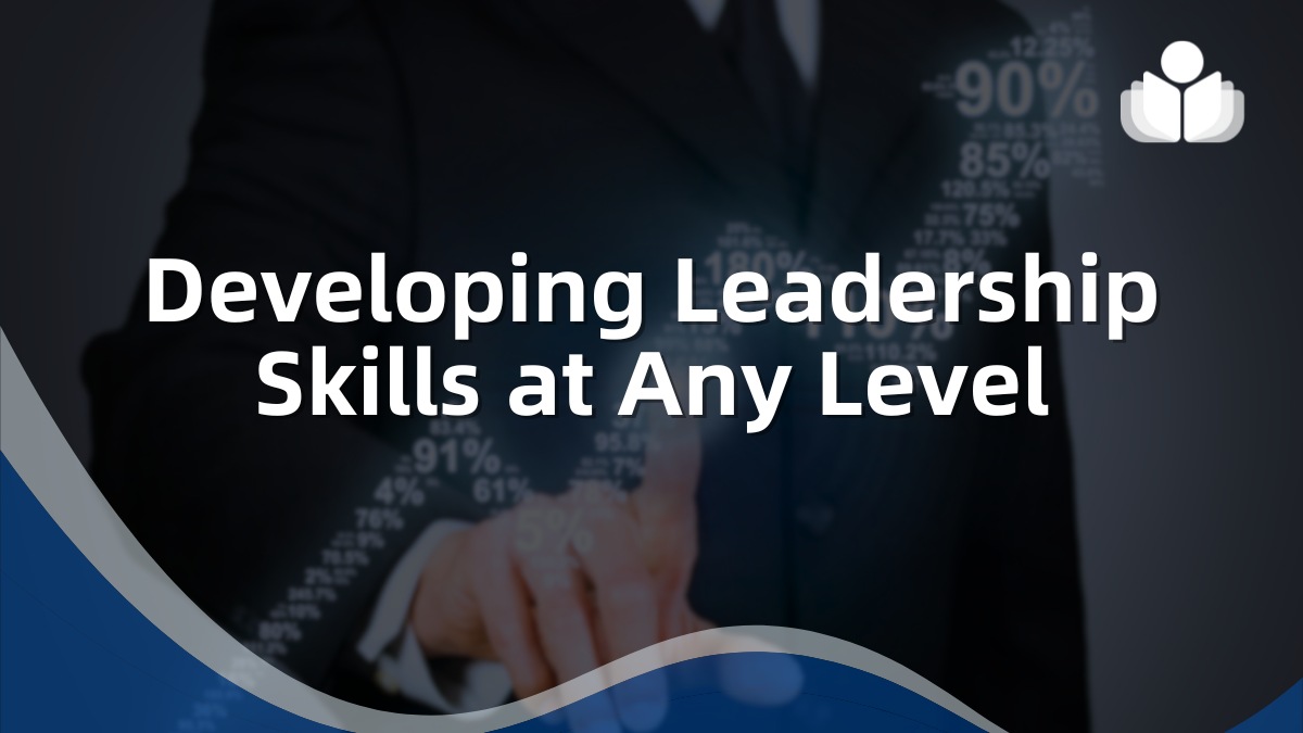 Developing Leadership Skills Regardless of Your Position