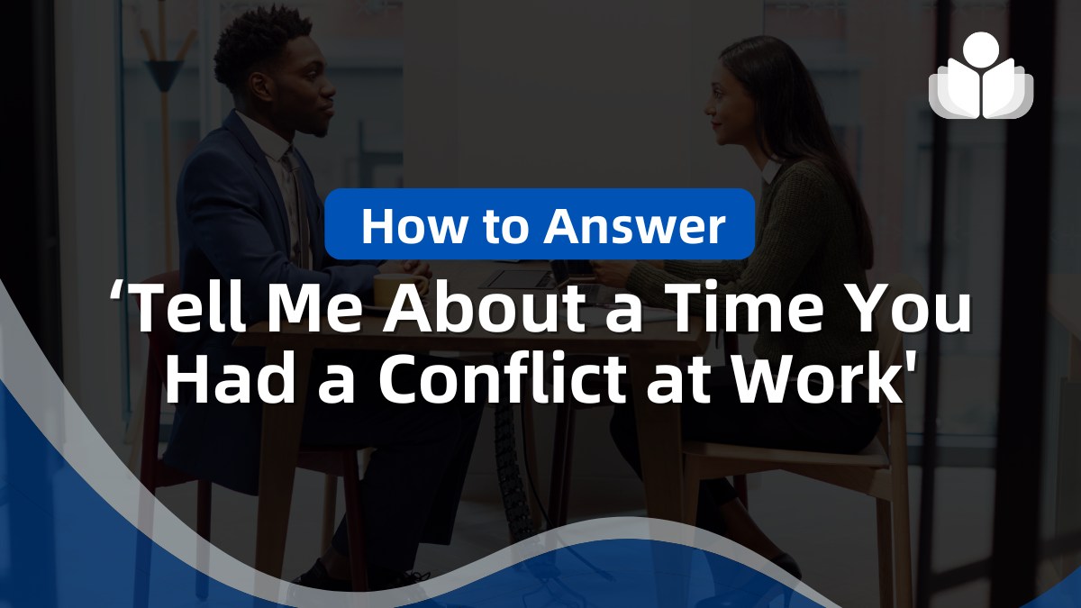 How to Answer ‘Tell Me About a Time You Had a Conflict at Work'