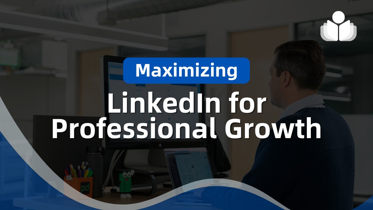 Maximizing LinkedIn for Professional Growth